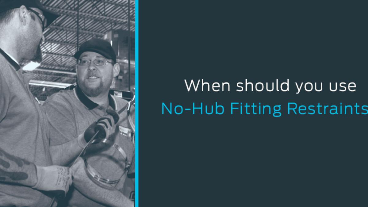 Guidance on when no-hub fitting restraints are required in plumbing systems