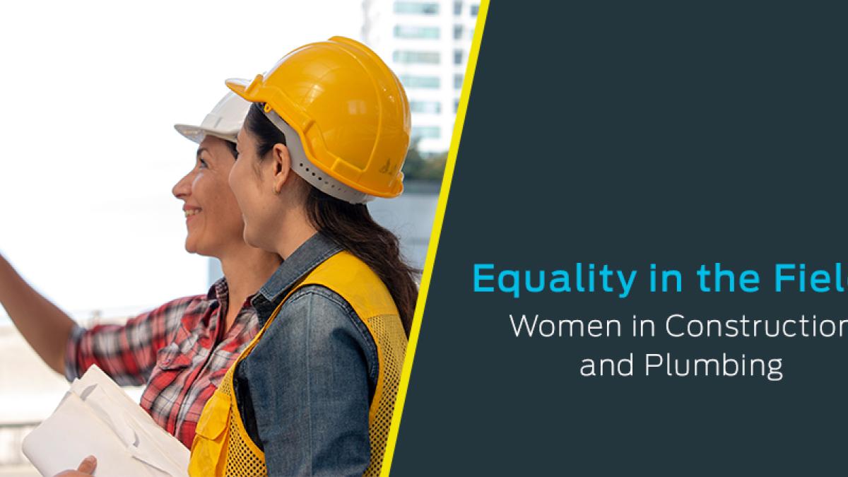 Women in construction and plumbing demonstrating equality and representation in the field