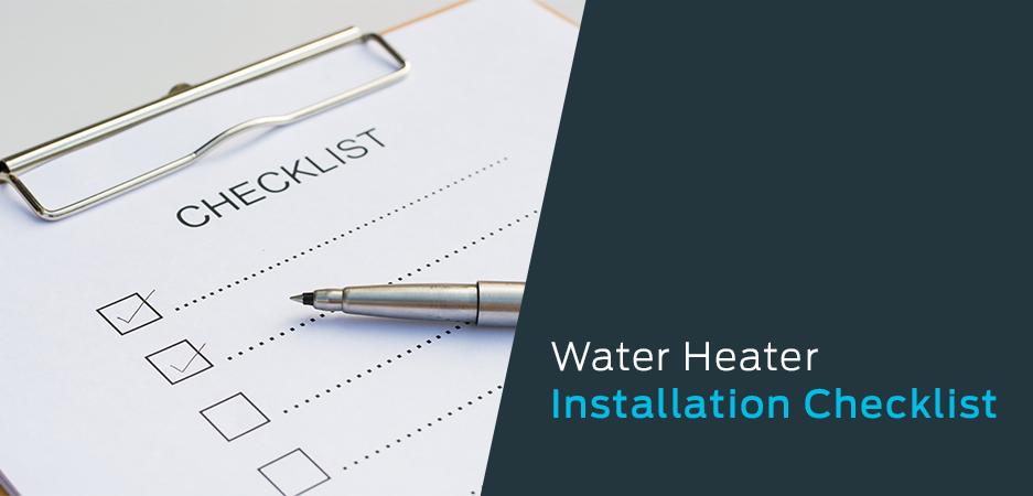 Water heater installation checklist outlining key steps for safe and code-compliant installation